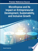 Microfinance and its impact on entrepreneurial development, sustainability, and inclusive growth /
