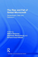 The rise and fall of global microcredit : development, debt and disillusion /