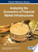 Analyzing the economics of financial market infrastructures /