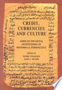 Credit, currencies, and culture : African financial institutions in historical perspective /