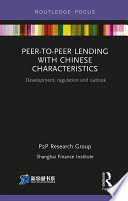 Peer-to-peer lending with Chinese characteristics : development, regulation and outlook /