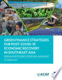 GREEN FINANCE STRATEGIES FOR POST COVID-19 ECONOMIC RECOVERY IN SOUTHEAST ASIA greening... recoveries for planet and people.