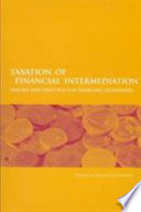 Taxation of financial intermediation : theory and practice for emerging economies /