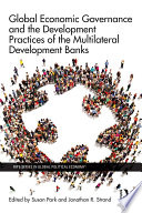 Global economic governance and the development practices of the multilateral development banks /