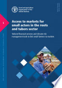 Access to markets for small actors in the roots and tubers sector : tailored financial services and climate risk managment tools to link small farmers to markets /