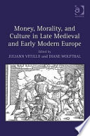 Money, morality, and culture in late medieval and early modern Europe /