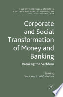 Corporate and Social Transformation of Money and Banking : Breaking the Serfdom /