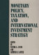 Monetary policy, taxation, and international investment strategy /