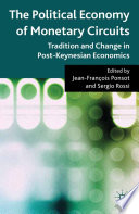 The Political Economy of Monetary Circuits : Tradition and Change in Post-Keynesian Economics /