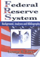 Federal Reserve System : background, analyses and bibliography /