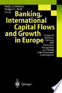 Banking, international capital flows and growth in Europe : financial markets, savings, and monetary integration in a world with uncertain convergence /