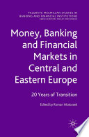 Money, Banking and Financial Markets in Central and Eastern Europe : 20 Years of Transition /