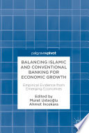 Balancing Islamic and Conventional Banking for Economic Growth : Empirical Evidence from Emerging Economies /