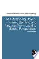 The developing role of Islamic banking and finance : from local to global perspectives /