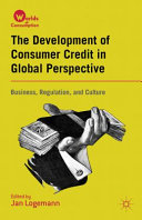 The development of consumer credit in global perspective : business, regulation, and culture /