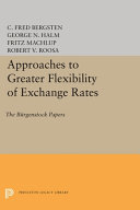 Approaches to greater flexibility of exchange rates ; the Burgenstock papers /