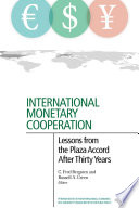 International monetary cooperation : lessons from the Plaza Accord after thirty years /