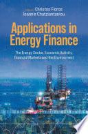 Applications in Energy Finance : The Energy Sector, Economic Activity, Financial Markets and the Environment /