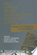 The Future of the international monetary system : change, coordination or instability? /