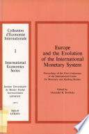 Europe and the evolution of the international monetary system. : Proceedings of the first conference of the International Center for Monetary and Banking Studies /
