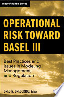 Operational risk toward Basel III : best practices and issues in modeling, management and regulation /