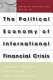 The political economy of international financial crisis : interest groups, ideologies, and institutions /
