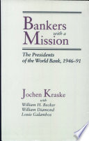 Bankers with a mission : the presidents of the World Bank, 1946-91 /