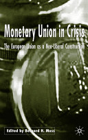 Monetary union in crisis : the European Union as a neo-liberal construction /