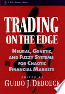 Trading on the edge : neural, genetic, and fuzzy systems for chaotic financial markets /