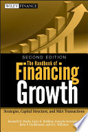 The handbook of financing growth : strategies, capital structure, and M&A transactions /