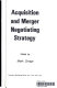 Acquisition and merger negotiating strategy /