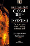 The Financial times global guide to investing : the secrets of the world's leading investment gurus /