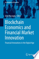 Blockchain Economics and Financial Market Innovation : Financial Innovations in the Digital Age /