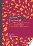 Brent Crude Oil : Genesis and Development of the World's Most Important Oil Benchmark /