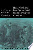 How Persistent Low Returns Will Shape Saving and Retirement /