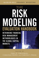 The risk modeling evaluation handbook : rethinking financial risk management methodologies in the global capital markets /