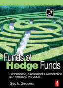 Funds of hedge funds : performance, assessment, diversification, and statistical properties /