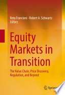 Equity markets in transition : the value chain, price discovery, regulation, and beyond /