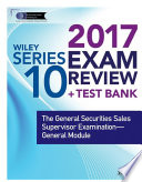 Wiley series 10 exam review 2017 : the general securities sales supervisor qualification examination--general module /