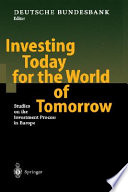 Investing today for the world of tomorrow : studies on the investment process in Europe /