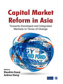 Capital market reform in Asia : towards developed and integrated markets in times of change /