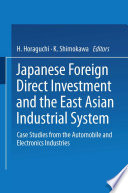 Japanese foreign direct investment and the East Asian industrial system : case studies from the automobile and electronics industries /