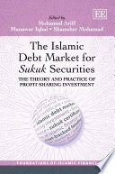 The Islamic debt market for sukuk securities : the theory and practice of profit sharing investment /
