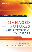 Managed Futures for Institutional Investors : Analysis and Portfolio Construction.