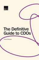 The definitive guide to CDOs : market, application, valuation and hedging /