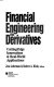 Financial engineering with derivatives : cutting-edge innovations & real-world applications /