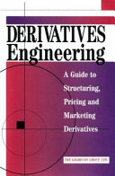 Derivatives engineering : a guide to structuring, pricing, and marketing derivatives /