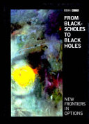 From Black-Scholes to black holes : new frontiers in options /