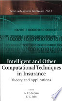 Intelligent and other computational techniques in insurance : theory and applications /