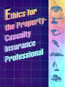 Ethics for the property-casualty insurance professional.